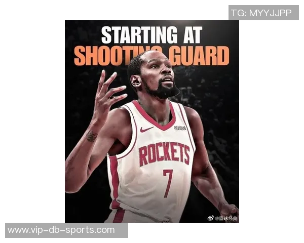 火箭新阵容崛起杜兰特加盟与申京成长助力霸凌风格席卷联盟 火箭新阵容崛起杜兰特加盟与申京成长助力霸凌风格席卷联盟